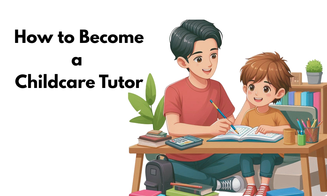 How to Become a Childcare Tutor