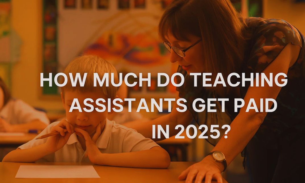 How Much Do Teaching Assistants Get Paid in 2025?